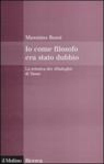 Io come filosofo era stato dubbio. La retorica dei «Dialoghi» di Tasso