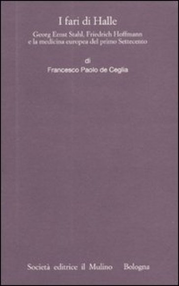 I fari di Halle. Georg Ernst Stahl, Friedrich Hoffmann e la medicina europea del primo Settecento