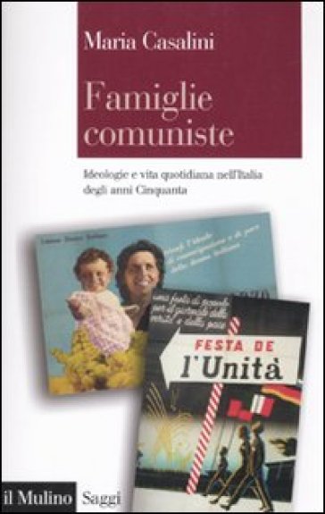 Famiglie comuniste. Ideologie e vita quotidiana nell'Italia degli anni Cinquanta