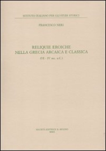 Reliquie eroiche nella Grecia arcaica e classica (VI-IV sec. a. C.)