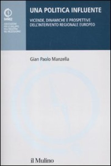 Una politica influente. Vicende, dinamiche e prospettive dell'intervento regionale europeo