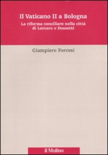 Il Vaticano II a Bologna. La riforma conciliare nella città di Lercaro e di Dossetti