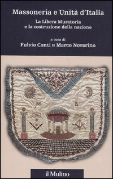 Massoneria e Unità d'Italia. La Libera Muratoria e la costruzione della nazione