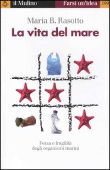 La vita del mare. Forza e fragilità degli organismi marini
