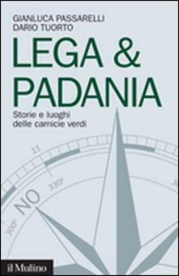 Lega &amp; Padania. Storie e luoghi delle camicie verdi