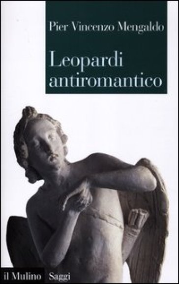 Leopardi antiromantico e altri saggi sui «Canti»