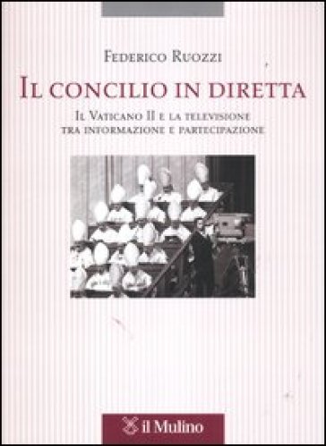 Il Concilio in diretta. Il Vaticano II e la televisione tra partecipazione e informazione