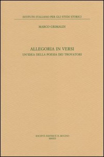 Allegoria in versi. Un'idea della poesia dei trovatori