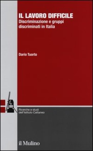 Il lavoro difficile. Discriminazione e gruppi discriminati in Italia