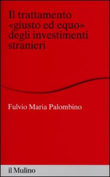 Il trattamento «giusto ed equo» degli investimenti stranieri