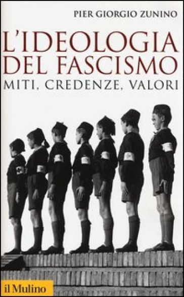 L'ideologia del fascismo. Miti, credenze e valori nella stabilizzazione del regime
