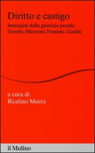 Diritto e castigo. Immagini della giustizia penale: Goethe, Manzoni, Fontane, Gadda