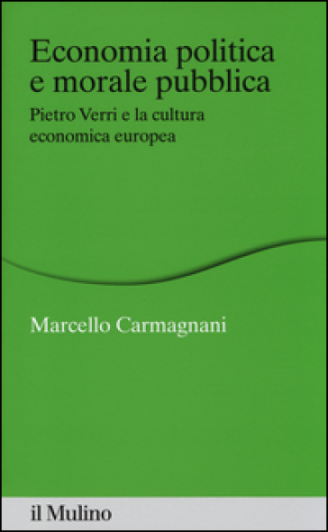Economia politica e morale pubblica. Pietro Verri e la cultura economica europea