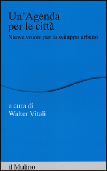 Un'agenda per le città. Nuove visioni per lo sviluppo urbano