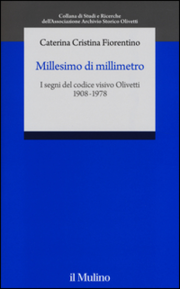 Millesimo di millimetro. I segni del codice visivo Olivetti (1908-1978)