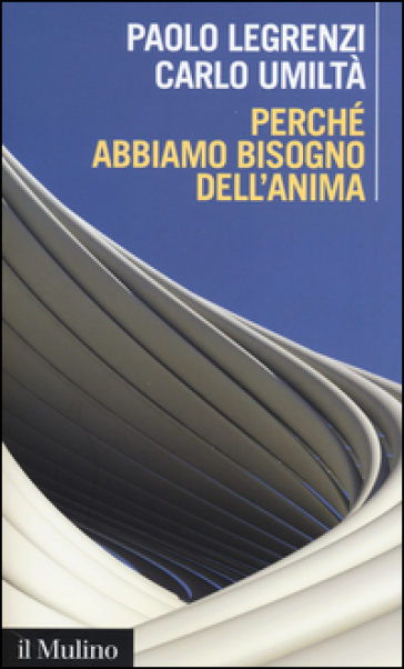 Perché Abbiamo Bisogno Dell'anima. Cervello E Dualismo Mente-Corpo