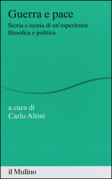 Guerra e pace. Storia e teoria di un'esperienza filosofica e politica