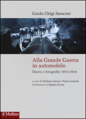Alla grande guerra in automobile. Diari e fotografie (1915-1916)
