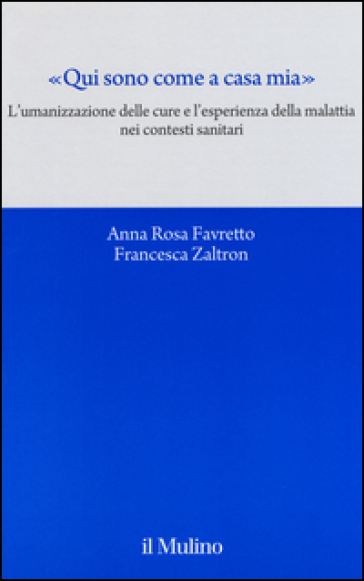 «Qui sono come a casa mia». L'umanizzazione delle cure e l'esperienza della malattia nei contesti sanitari
