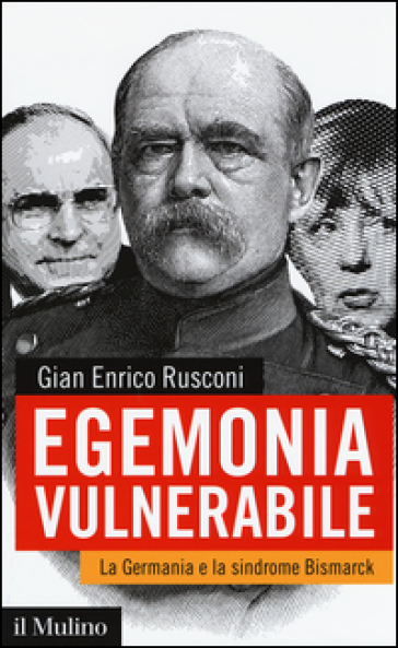 Egemonia vulnerabile. La Germania e la sindrome Bismarck