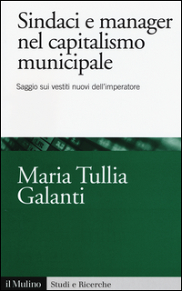 Sindaci e manager nel capitalismo municipale. Saggio sui vestiti nuovi dell'imperatore