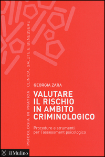 Valutare il rischio in ambito criminologico. Procedure e strumenti per l'assessement psicologico