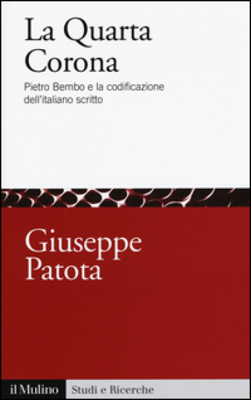 La quarta corona. Pietro Bembo e la codificazione dell'italiano scritto