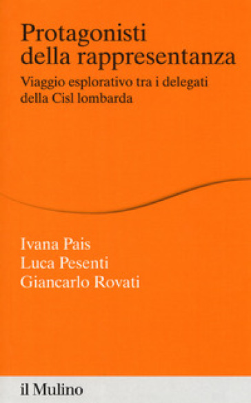 Protagonisti della rappresentanza. Viaggio esplorativo tra i delegati della Cisl lombarda