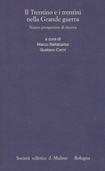 Il Trentino E I Trentini Nella Grande Guerra. Nuove Prospettive Di Ricerca
