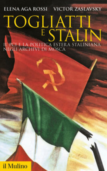Togliatti e Stalin. Il PCI e la politica estera staliniana negli archivi di Mosca-0