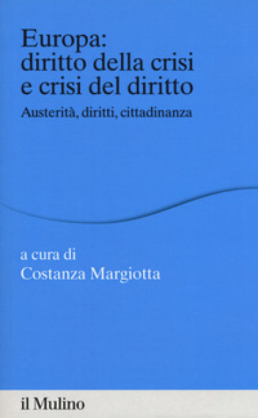 Europa: Diritto Della Crisi E Crisi Del Diritto. Austerità, Diritti, Cittadinanza
