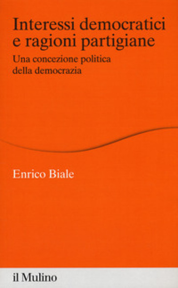 Interessi democratici e ragioni partigiane. Una concezione politica della democrazia
