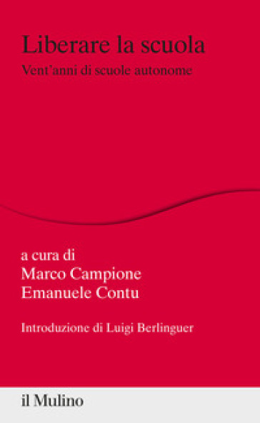 Liberare La Scuola. Vent'anni Di Scuole Autonome
