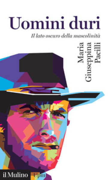 Uomini Duri. Il Lato Oscuro Della Mascolinità