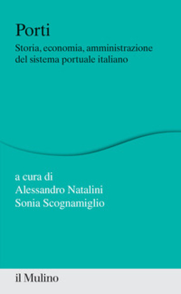 Porti. Storia, economia, amministrazione del sistema portuale italiano