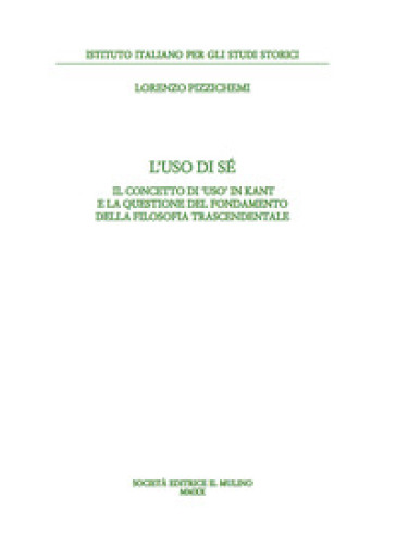 L'uso di sé. Il concetto di «uso» in Kant e la questione del fondamento della filosofia trascendentale
