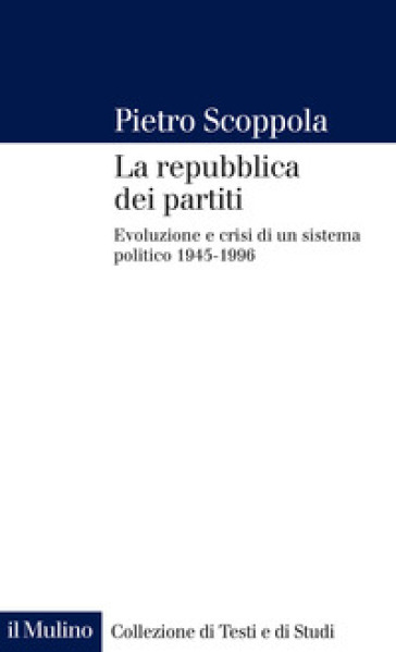 La repubblica dei partiti. Evoluzione e crisi di un sistema politico (1945-1996)