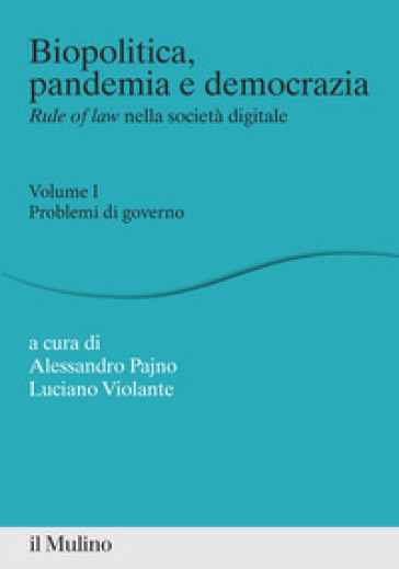 Biopolitica, pandemia e democrazia. Rule of law nella società digitale. Vol. 1: Problemi di governo
