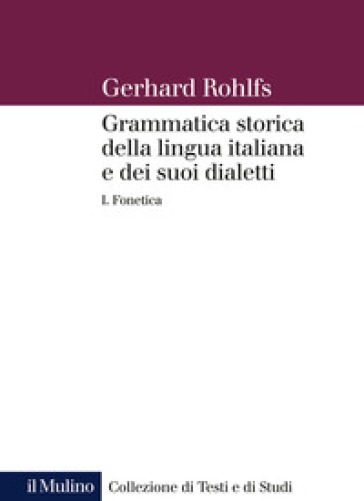 Grammatica storica della lingua italiana e dei suoi dialetti. Vol. 1: Fonetica
