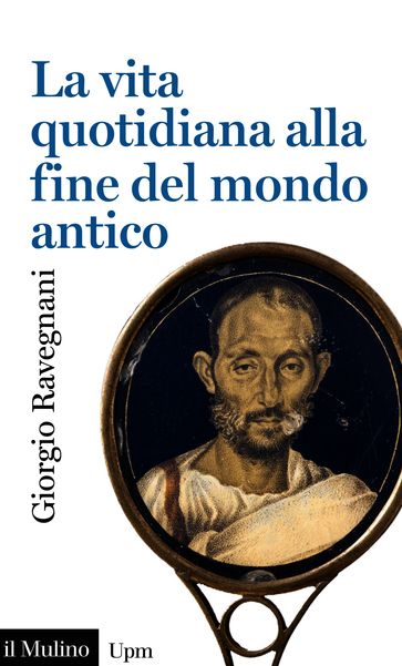 La vita quotidiana alla fine del mondo antico
