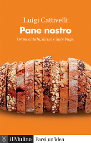 PANE NOSTRO. GRANI ANTICHI, FARINE E ALT