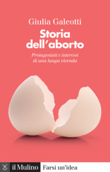 Storia dell'aborto. Protagonisti e interessi di una lunga vicenda. Nuova ediz.