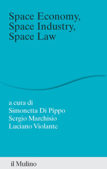 Space economy, space industry, space law. Un rappporto