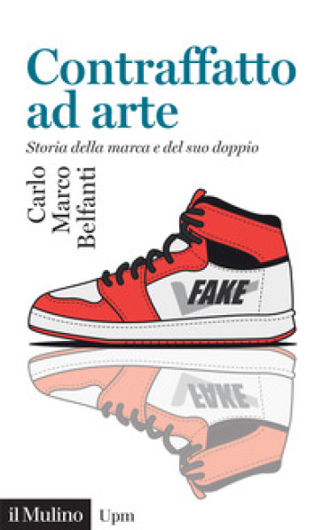Contraffatto ad arte. Storia della marca e del suo doppio