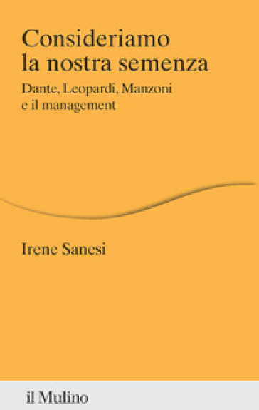 Consideriamo la nostra semenza. Dante, Leopardi, Manzoni e il management