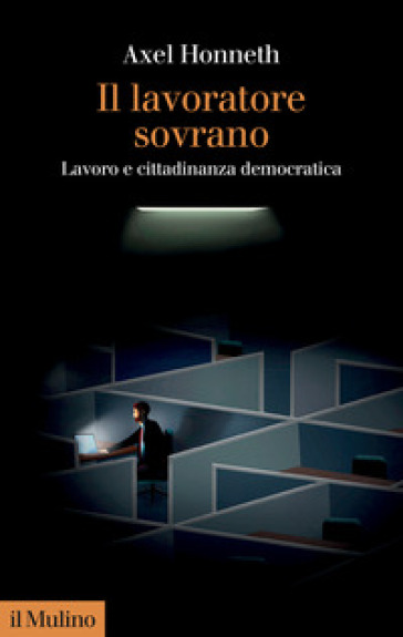 Il lavoratore sovrano. Lavoro e cittadinanza democratica