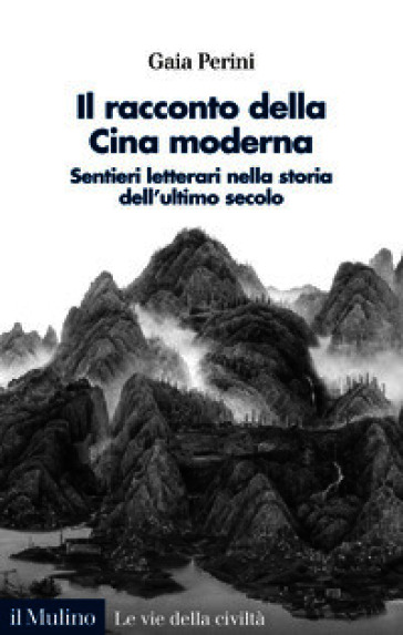 Il racconto della Cina moderna. Sentieri letterari nella storia dell'ultimo secolo