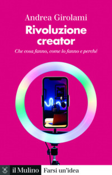Rivoluzione creator. Che cosa fanno, come lo fanno e perché