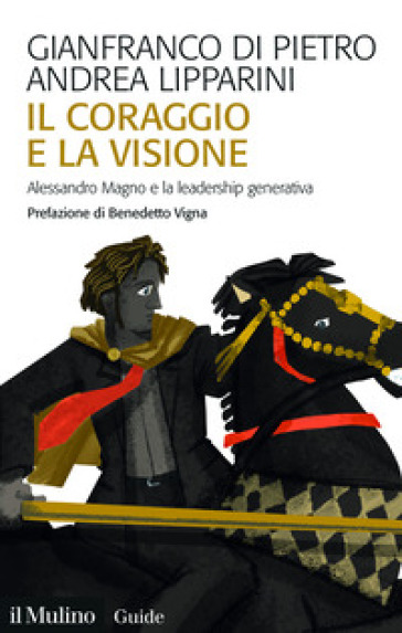 Il coraggio e la visione. Alessandro Magno e la leadership generativa