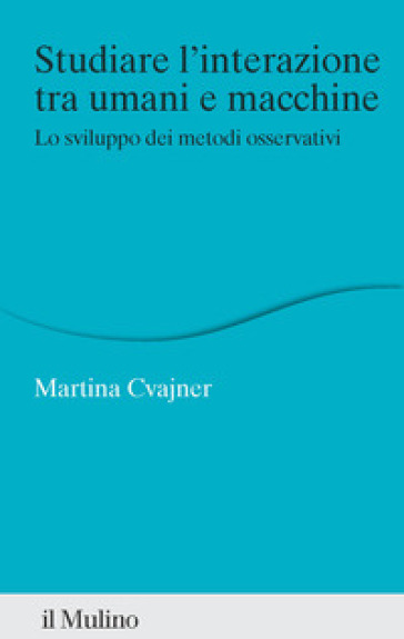 Studiare l'interazione tra umani e macchine. Lo sviluppo dei metodi osservativi